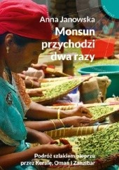 Okładka książki Monsun przychodzi dwa razy. Podróż szlakiem pieprzu przez Keralę, Oman i Zanzibar