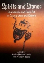 Okładka książki Spirits and Stones Shamanism and Rock Art in Central Asia and Siberia Maria Magdalena Kośko, Andrzej Rozwadowski