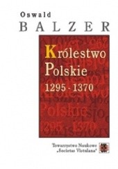 Okładka książki Królestwo Polskie 1295 - 1370 Oswald Balzer