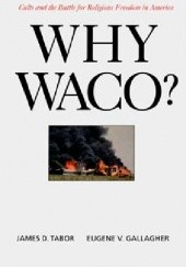 Why Waco? Cults and the Battle for Religious Freedom in America