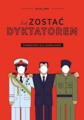 Okładka książki Jak zostać dyktatorem? Podręcznik dla nowicjuszy