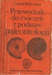 Okładka książki Przewodnik do ćwiczeń z podstaw paleontologii Urszula Radwańska