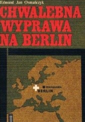 Okładka książki Chwalebna wyprawa na Berlin Edmund Jan Osmańczyk