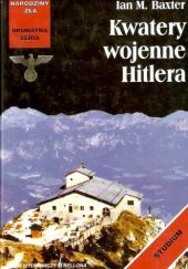 Okładka książki Kwatery wojenne Hitlera Ian Baxter