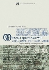 Okładka książki Mieszko Bolesławowic 1069-1089. Źródła i tradycja historiograficzna Krzysztof Benyskiewicz