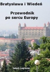 Okładka książki Bratysława i Wiedeń. Przewodnik po sercu Europy Jakub Łoginow