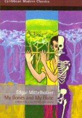 Okładka książki My Bones and My Flute Edgar Mittelholzer