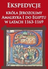 Okładka książki Ekspedycje króla Jerozolimy  Amalryka I do Egiptu  w latach 1163-1169