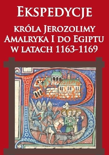 Okładka książki Ekspedycje króla Jerozolimy  Amalryka I do Egiptu  w latach 1163-1169 Gustave Schlumberger