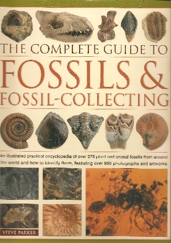 Okładka książki The Complete Guide to Fossils & Fossil-collecting Steve Parker