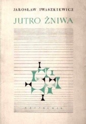 Okładka książki Jutro żniwa Jarosław Iwaszkiewicz