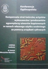 Okładka książki Kompensata strat twórców, artystów wykonawców i producentów egzemplarzy utworów kopiowanych w ramach własnego użytku osobistego za pomocą urządzeń cyfrowych Joanna Błeszyńska-Wysocka