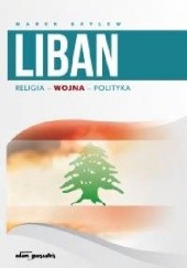 Okładka książki Liban. Religia-Wojna-Polityka Marek Brylew