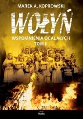 Okładka książki Wołyń. Wspomnienia ocalałych. Tom II Marek A. Koprowski