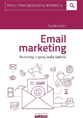 Okładka książki Email marketing. Komunikuj, angażuj, buduj lojalność Ewelina Koch