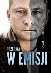 Okładka książki Przerwa w emisji Kamil Durczok