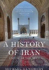 Okładka książki A History of Iran: Empire of the Mind Michael Axworthy