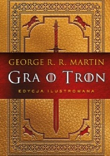 Okładka książki Gra o tron (edycja ilustrowana) George R.R. Martin