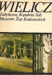 Wieliczka. Zabytkowa Kopalnia Soli Muzeum Żup Krakowskich. Przewodnik