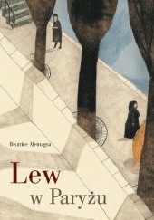 Okładka książki Lew w Paryżu Beatrice Alemagna