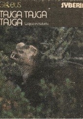 Okładka książki Tajga, tajga, tajga. Syberia Wojciech Kubicki