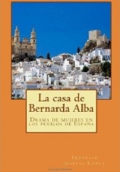 Okładka książki La casa de Bernarda Alba: Drama de mujeres en los pueblos de España Federico García Lorca