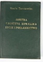 Okładka książki S. Maria Faustyna Kowalska. Życie i posłannictwo Maria Tarnawska