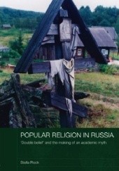 Okładka książki Popular Religion in Russia: 'Double Belief' and the Making of an Academic Myth Stella Rock