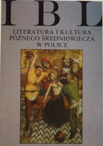 Okładka książki Literatura i kultura późnego średniowiecza w Polsce Teresa Jadwiga Michałowska