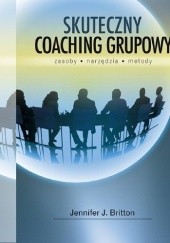 Okładka książki Skuteczny coaching grupowy. Zasoby, narzędzia, metody. Jennifer J. Britton