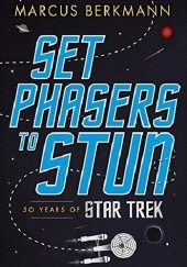 Okładka książki Set Phasers to Stun: 50 Years of Star Trek Marcus Berkmann