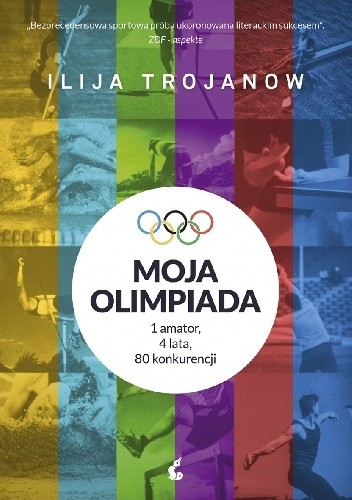 Okładka książki Moja olimpiada. 1 amator, 4 lata, 80 konkurencji Ilija Trojanow