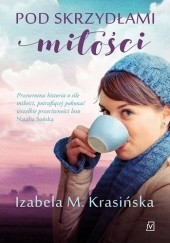 Okładka książki Pod skrzydłami miłości Izabela M. Krasińska