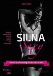 Okładka książki Silna i sexy. Francuski trening dla każdej z nas David Costa
