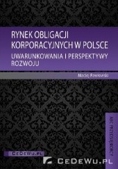 Okładka książki Rynek obligacji korporacyjnych w Polsce. Uwarunkowania i perspektywy rozwoju
