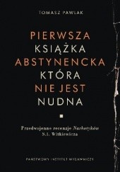 Okładka książki Pierwsza książka abstynencka, która nie jest nudna Tomasz Pawlak