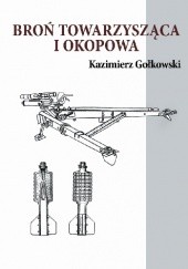 Okładka książki Broń towarzysząca i okopowa Kazimierz Gołgowski