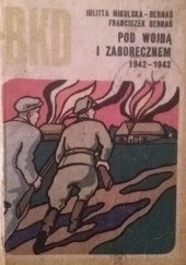 Okładka książki Pod Wojdą i Zaborecznem 1942 - 1943 Franciszek Bernaś, Julitta Mikulska-Bernaś