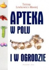 Okładka książki Apteka w polu i w ogrodzie Teresa Lewkowicz-Mosiej