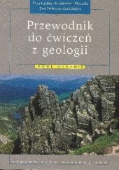 Okładka książki Przewodnik do ćwiczeń z geologii Piotr Czubala, Włodzimierz Mizerski, Ewa Świerczewska-Gładysz