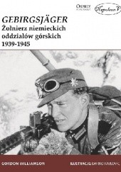 Gebirgsjager. Żołnierz niemieckich oddziałów górskich 1939-1945