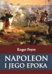 Okładka książki Napoleon i jego epoka, t. I Roger Peyre