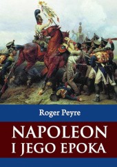 Okładka książki Napoleon i jego epoka, t. II Roger Peyre