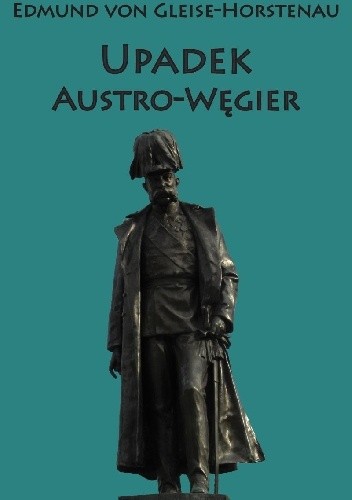 Okładka książki Upadek Austro-Węgier Edmund von Gleise-Horstenau