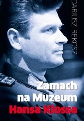 Okładka książki Zamach na Muzeum Hansa Klossa Dariusz Rekosz