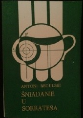 Okładka książki Śniadanie u Sokratesa Antoni Regulski