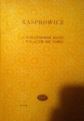 Okładka książki O bohaterskim koniu i walącym się domu Jan Kasprowicz