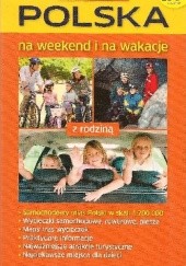 Okładka książki Polska na weekend i na wakacje Sławomir Adamczak, Katarzyna Firlej-Adamczak, Katarzyna Kucharczuk