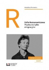 Okładka książki Zofia Romanowiczowa. Pisarka nie tylko emigracyjna