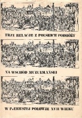 Okładka książki Trzy relacje z polskich podróży na Wschód muzułmański w pierwszej połowie XVII wieku Adam Walaszek